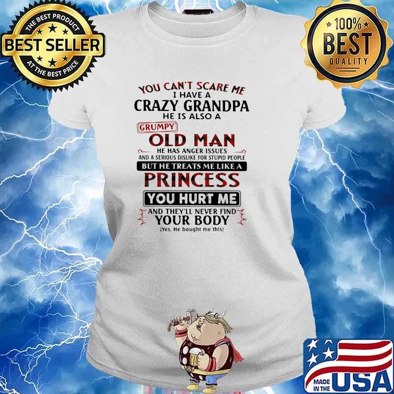 You cant scare me crazy grandpa old man but he treats me like a princess you hurt me s Ladies tee