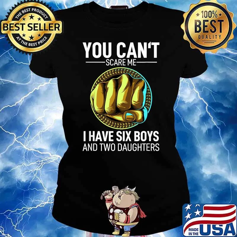 You Can´t Scare Me I Have 6 Boys And 2 Daughters Fathers Day T-Shirt Ladies tee