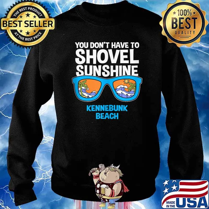 You Don't Have to Shovel Sunshine Kennebunk Beach Summer Sunglasses T-Shirt Sweater