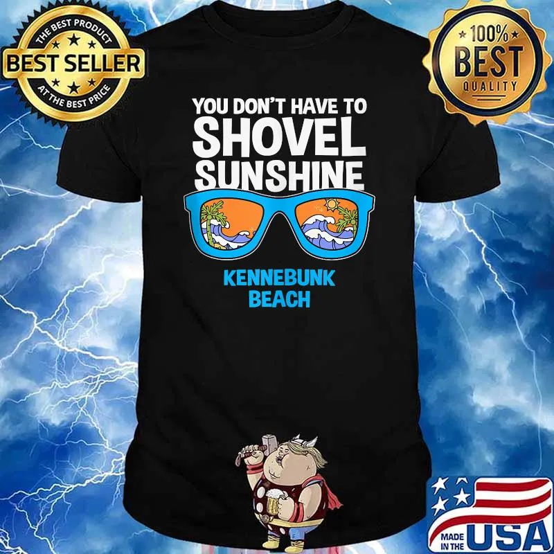 You Don't Have to Shovel Sunshine Kennebunk Beach Summer Sunglasses T-Shirt