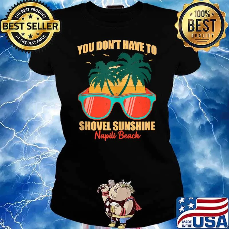 You Don't Have to Shovel Sunshine Napili Beach Sunglasses Sunset T-Shirt Ladies tee