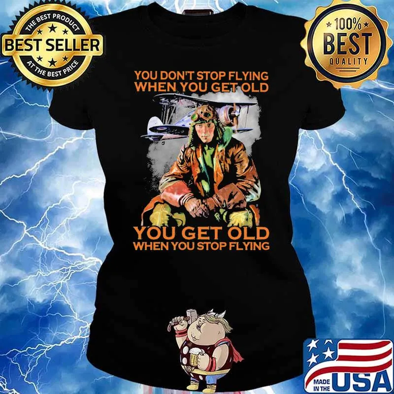 You dont stop flying when you get old you get old s Ladies tee