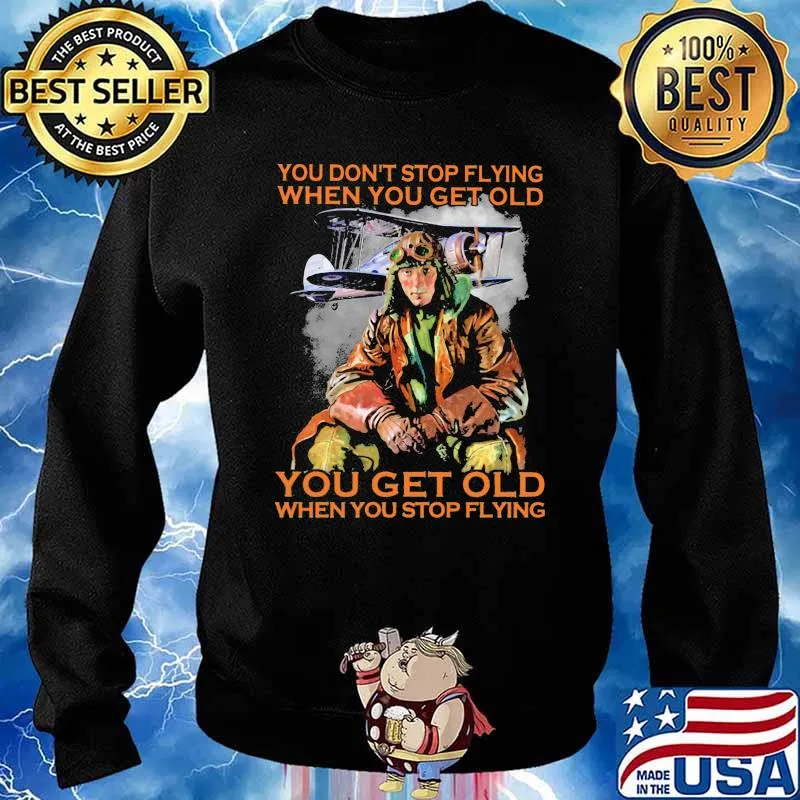 You dont stop flying when you get old you get old s Sweater