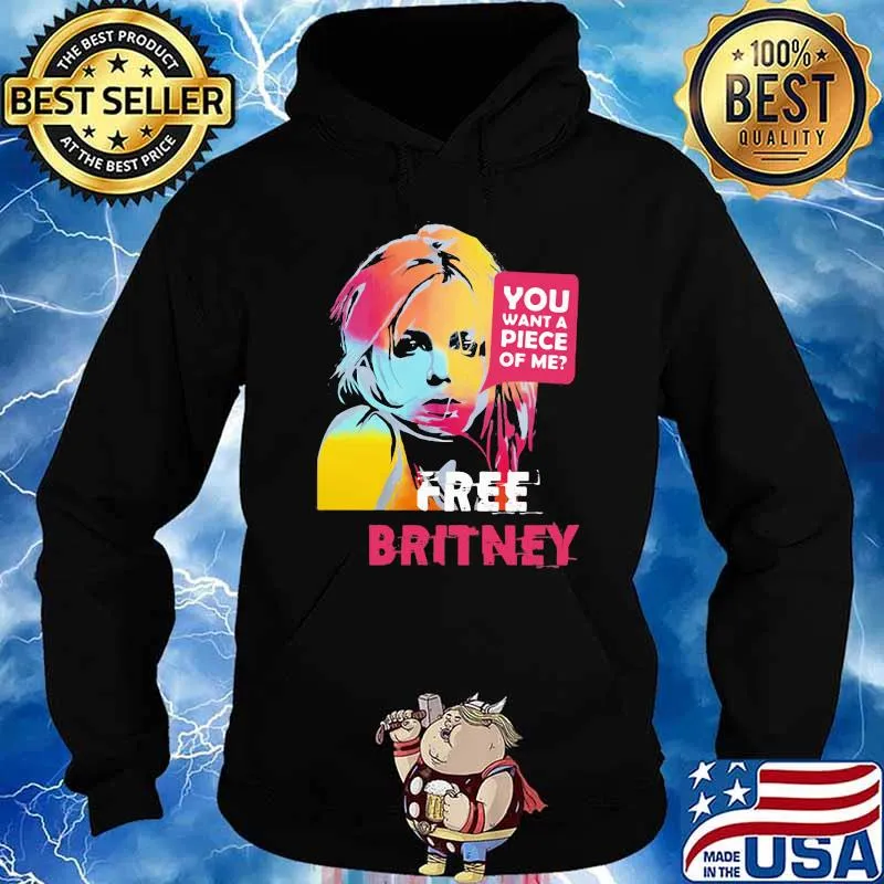 You Want A Piece Of Me Free Britney Shirt Hoodie