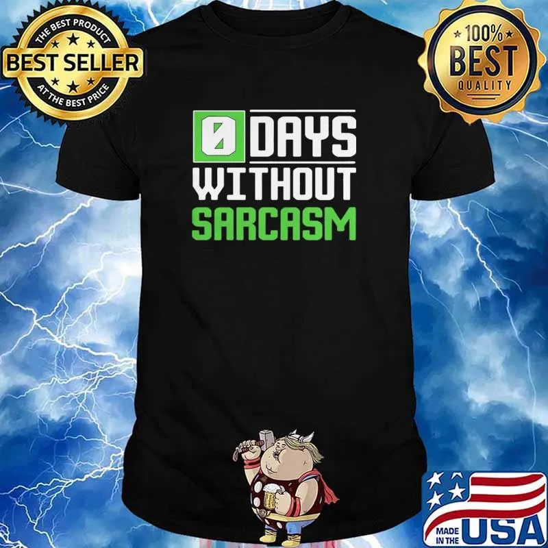 0 Days Without Sarcasm shirt