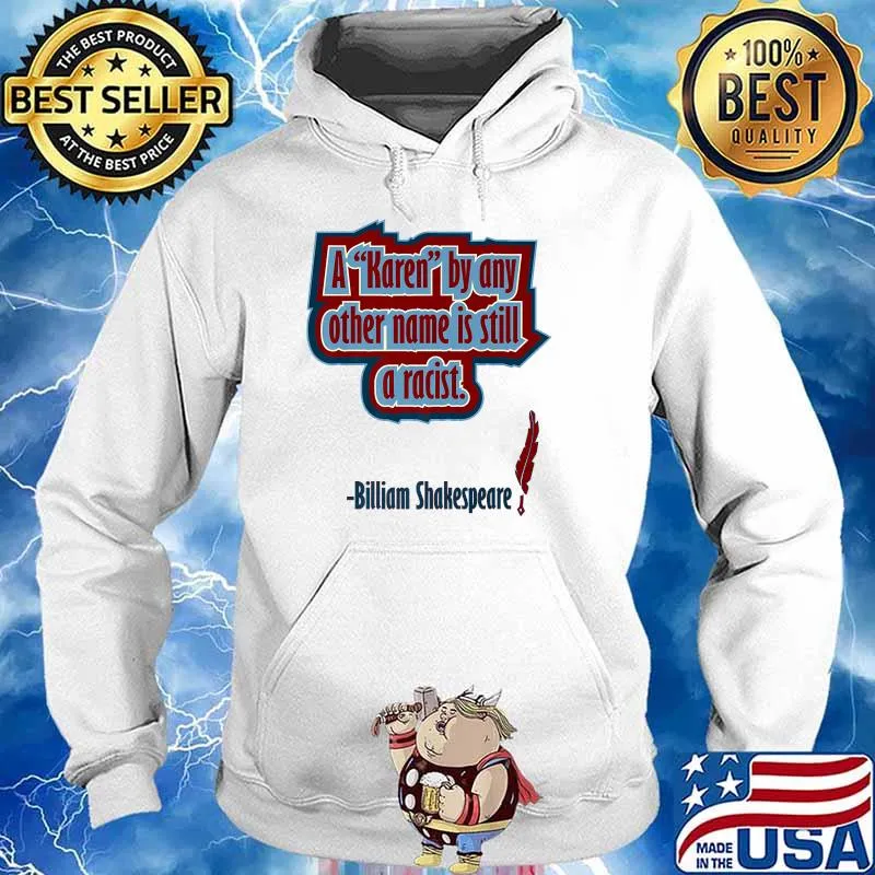 A Karen by Any Other Name Is Still A Racist Billiam Shakespeare Premium T-Shirt Hoodie