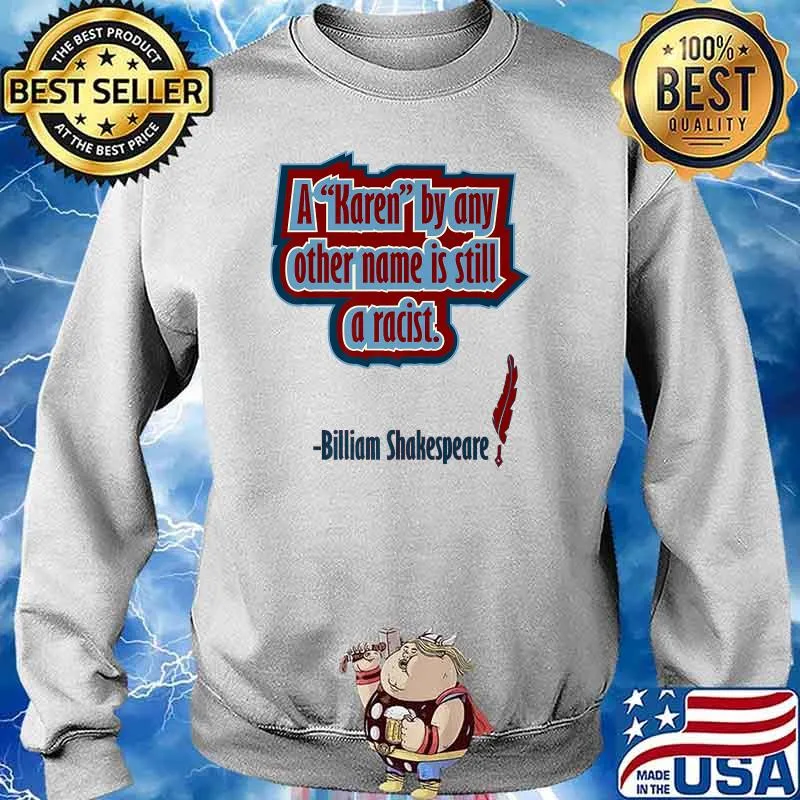 A Karen by Any Other Name Is Still A Racist Billiam Shakespeare Premium T-Shirt Sweater