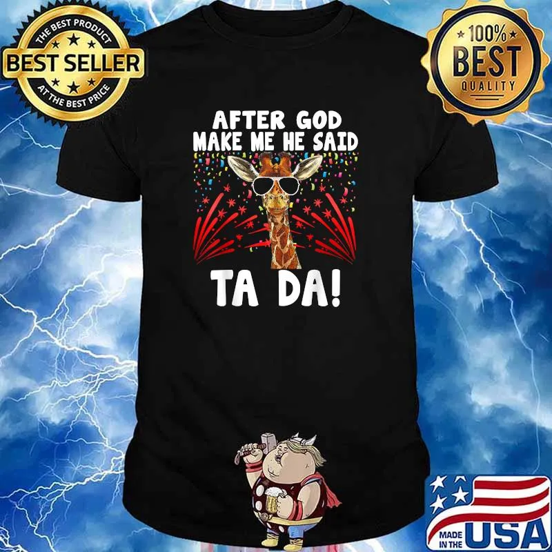 After God Made Me He said Tada Funny Giraffe T-Shirt