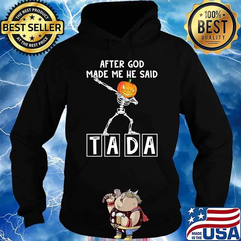After god made me he siad tada skeleton pumpkin halloween Hoodie