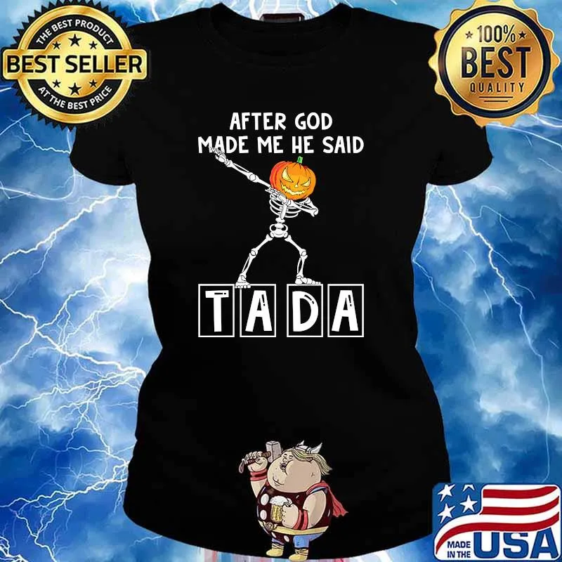 After god made me he siad tada skeleton pumpkin halloween Ladies tee
