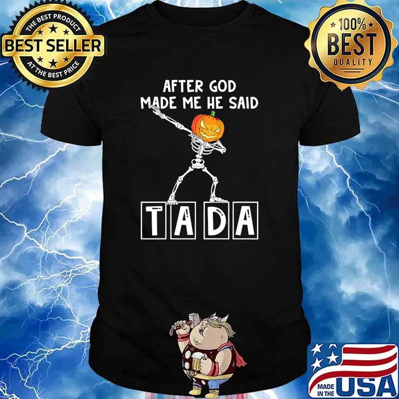 After god made me he siad tada skeleton pumpkin halloween shirt