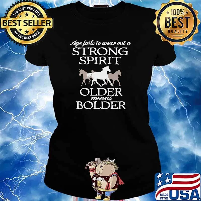 Age fails to wear out a strong spirit older means bolder horse s Ladies tee