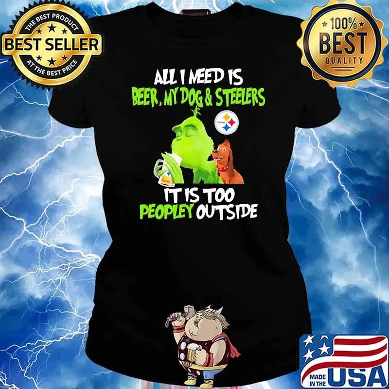All i need is beer my dog and steelers grinchs Ladies tee