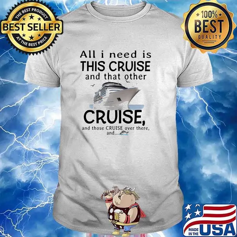 All i need is this cruise and that other cruise shirt