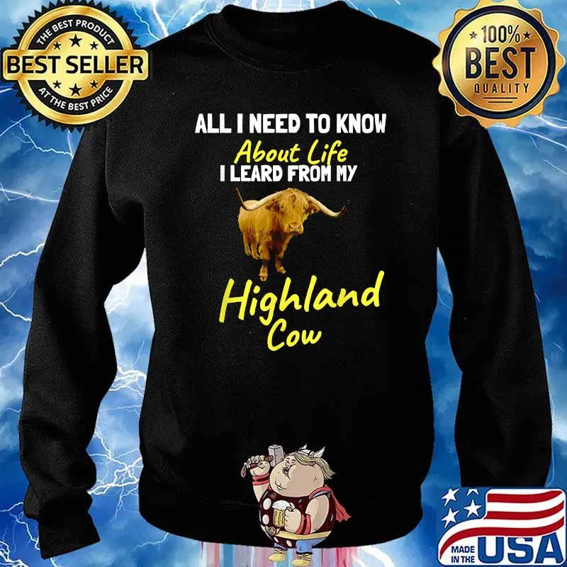 All I need to learn about life I learned from Highland Cow T-Shirt Sweater