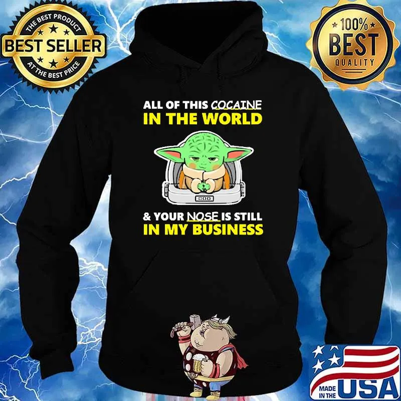 All of this cocaine in the world your nose is still in my business yoda s Hoodie