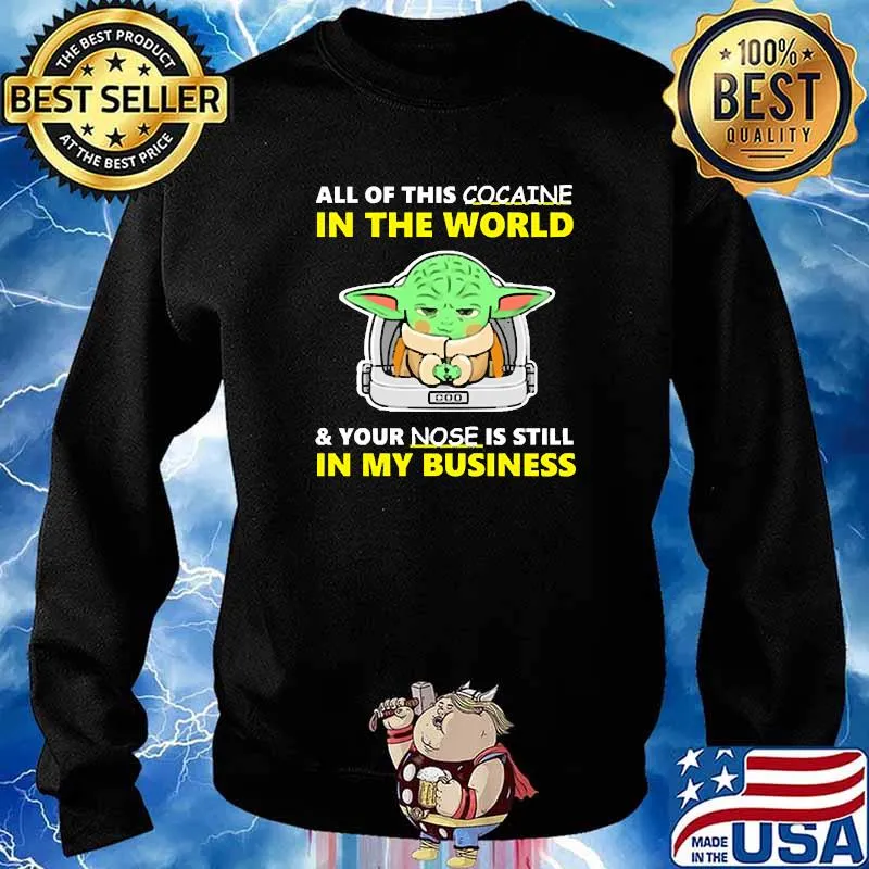 All of this cocaine in the world your nose is still in my business yoda s Sweater