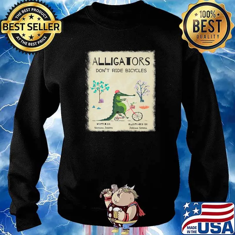 Alligators Don't Ride Bicycles T-Shirt Sweater