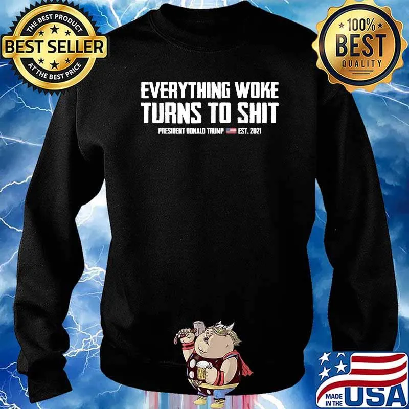 American Flag Trump Everything Woke Turns To Shit T-Shirt Sweater