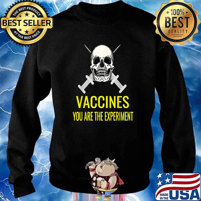 Anti Mandatory Vaccine or Vax You Are The Experiment T-Shirt Sweater