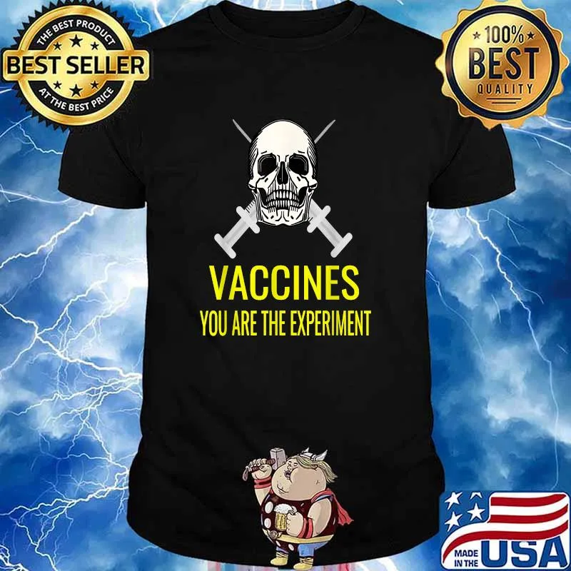 Anti Mandatory Vaccine or Vax You Are The Experiment T-Shirt