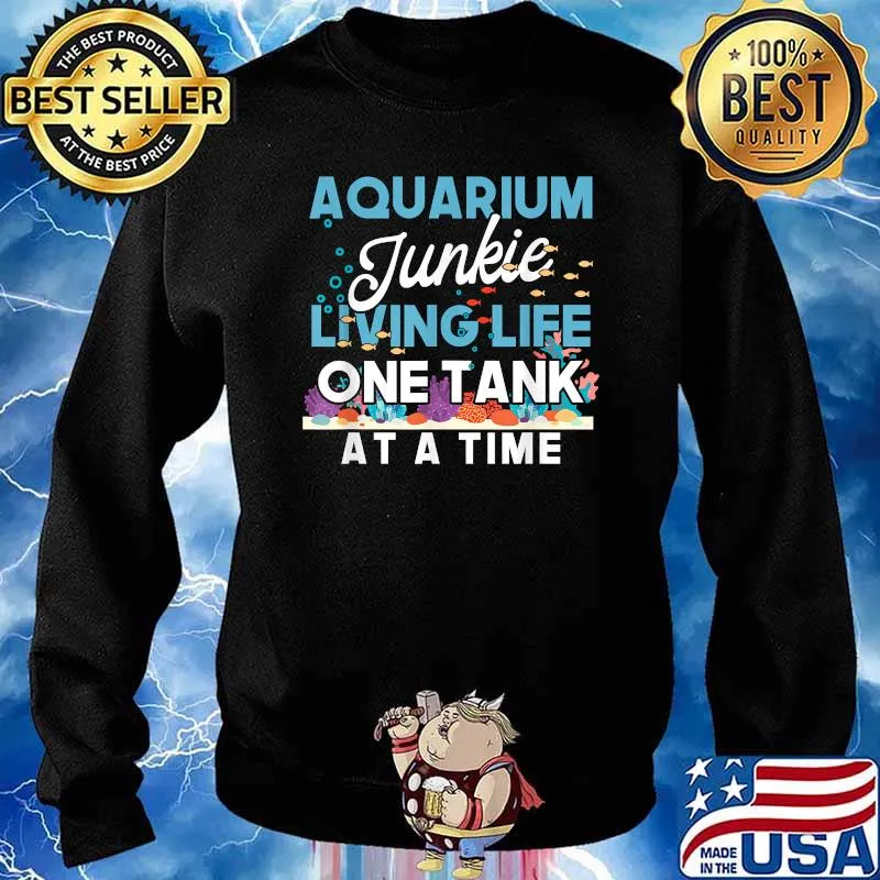 Aquarium Junkie Living Life One Tank At A Time T-Shirt Sweater