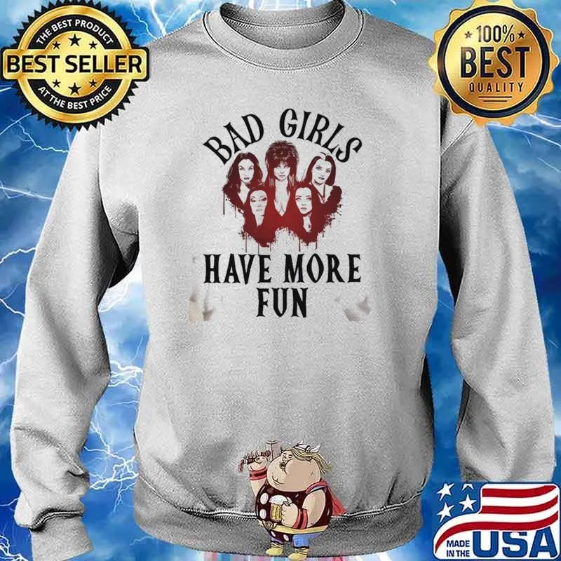 Bad Girls Have More Fun Shirt Sweater