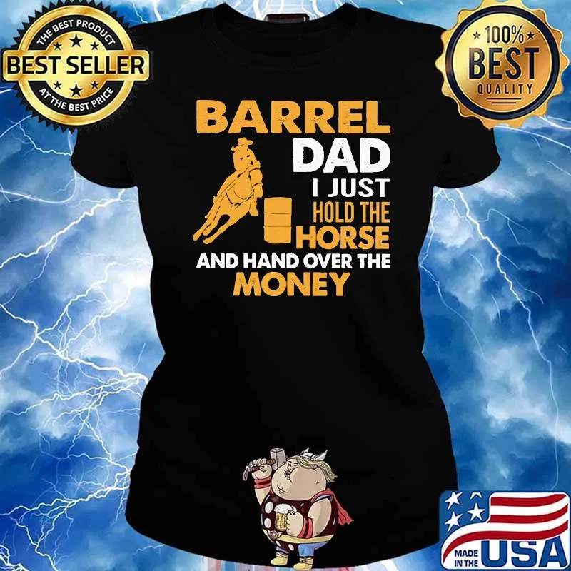 Barrel Dad I Just Hold The Horse And hand Over The Money Barrel Racing Shirt Ladies tee