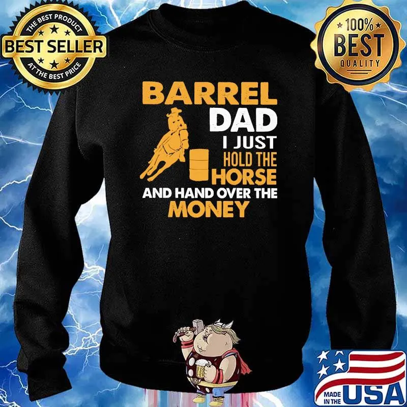 Barrel Dad I Just Hold The Horse And hand Over The Money Barrel Racing Shirt Sweater