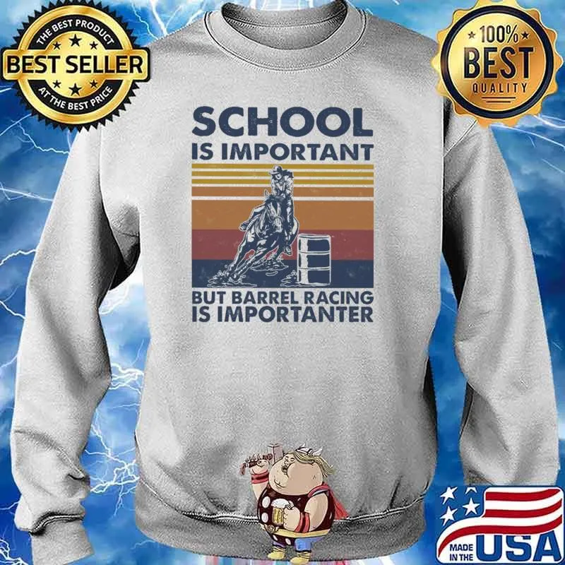 Barrel Racing - School Is Important But Barrel Racing Importanter Vintage Shirt Sweater