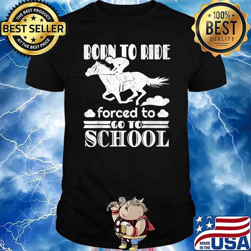 Born Ride Horse Forced To Go To School Funny Horse Lovers T-Shirt