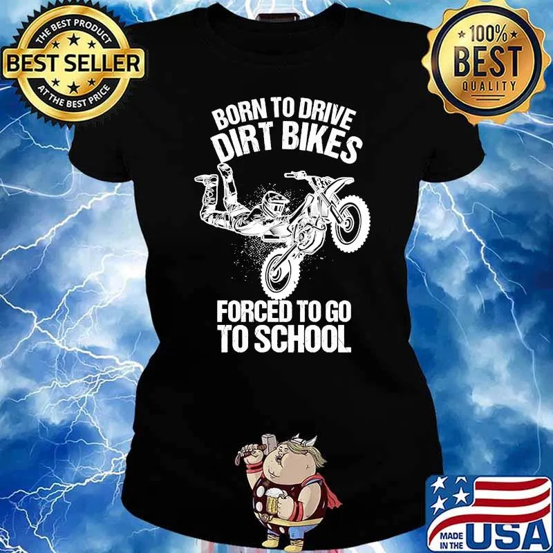 Born to Drive Dirt Bikes Forced to Go to School Kids T-Shirt Ladies tee
