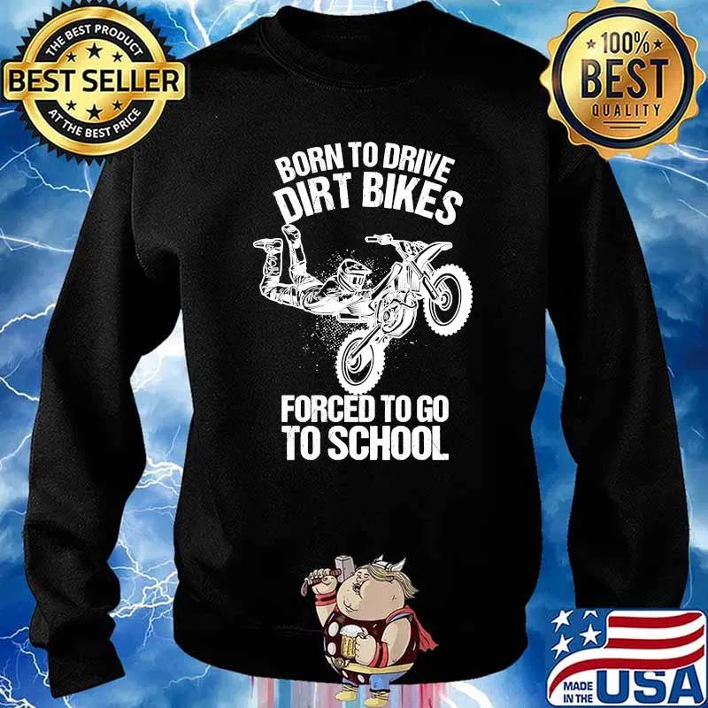 Born to Drive Dirt Bikes Forced to Go to School Kids T-Shirt Sweater