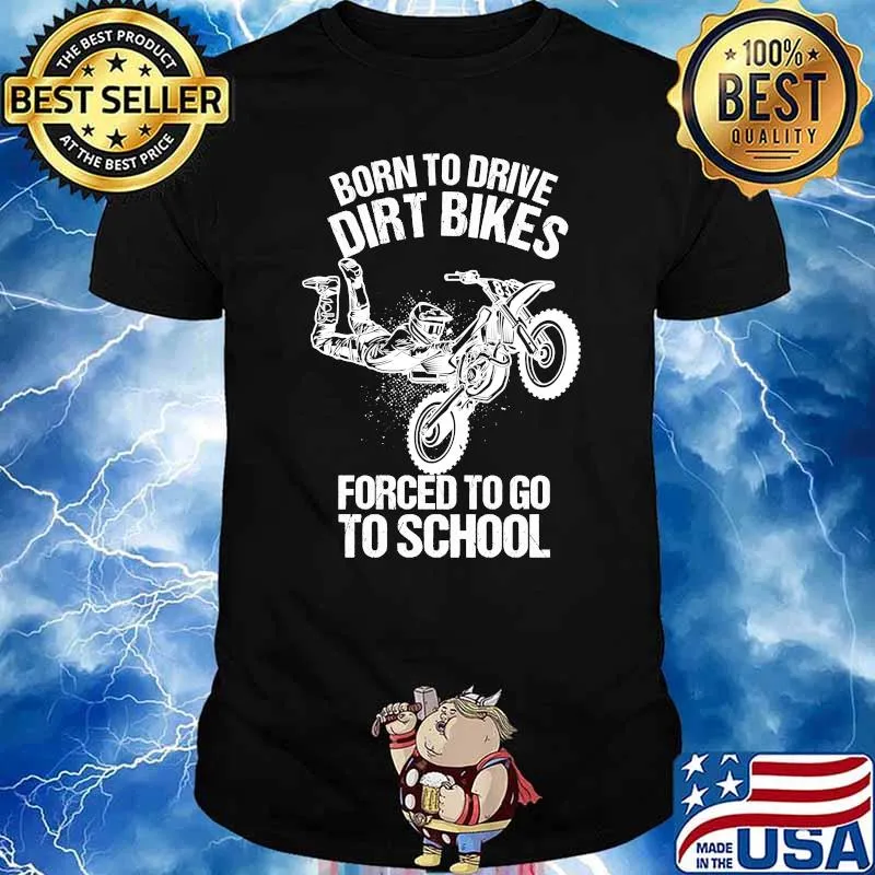 Born to Drive Dirt Bikes Forced to Go to School Kids T-Shirt