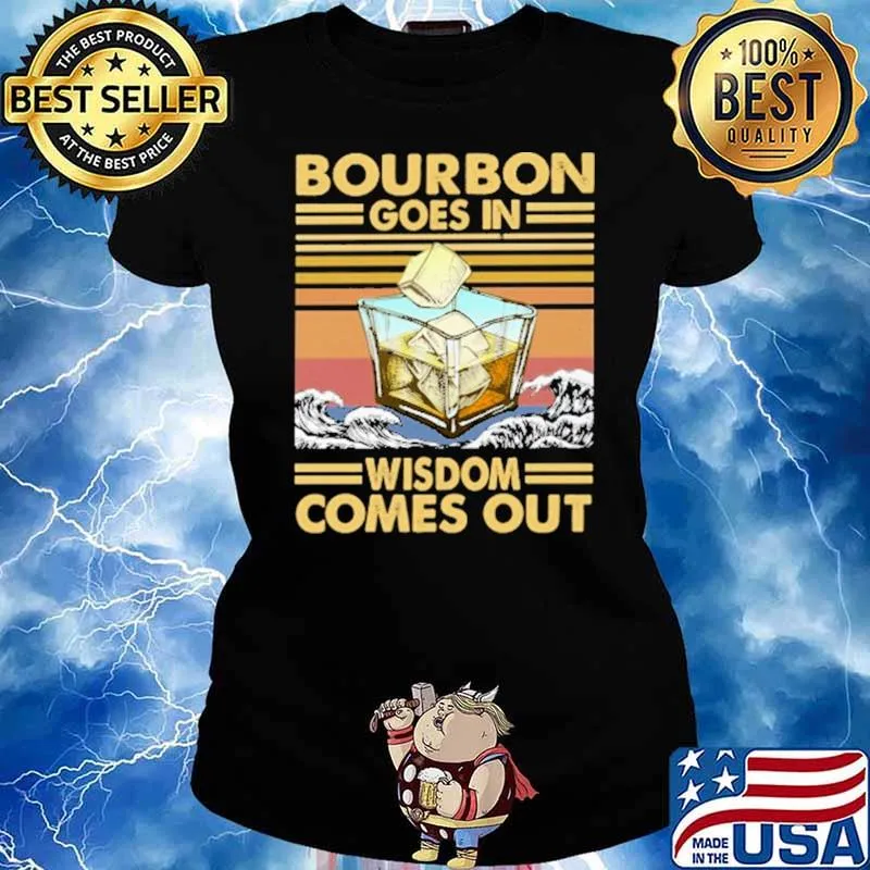 Bourbon Goes In Wisdom Comes Out Vintage Shirt Ladies tee