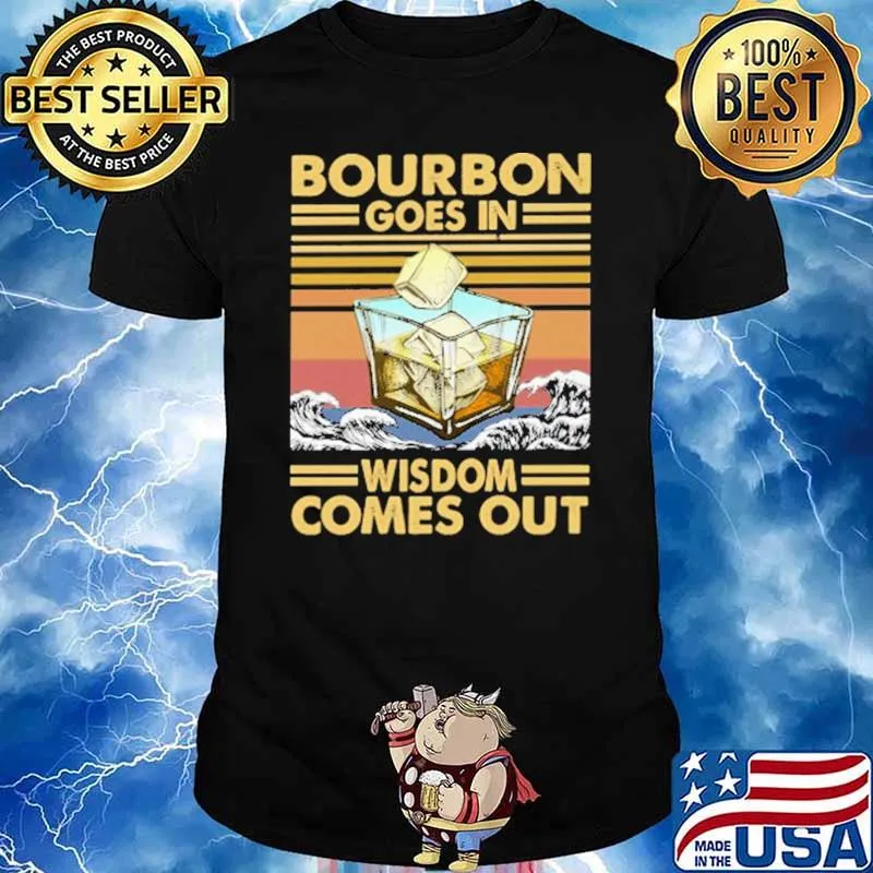 Bourbon Goes In Wisdom Comes Out Vintage Shirt