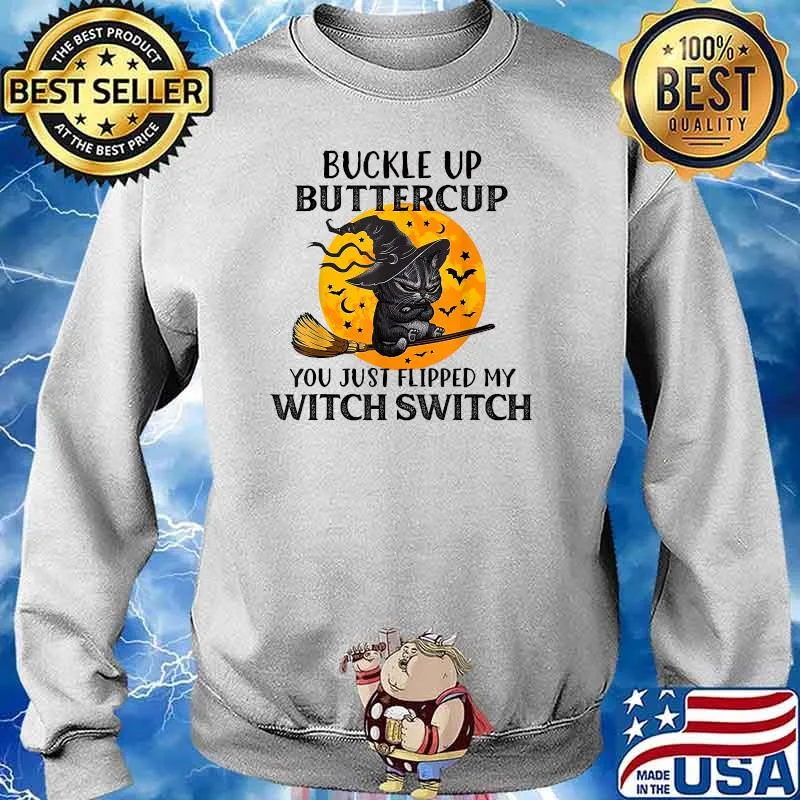 Buckle Up Buttercup You Just Flipped My Witch Switch Cat Blood Moon Halloween T-Shirt Sweater