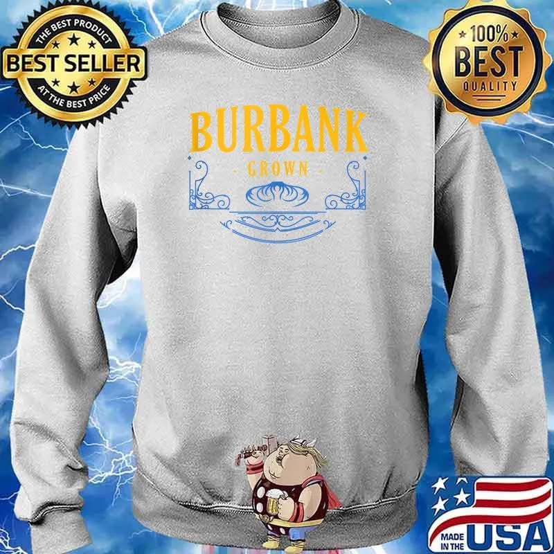 Burbank Grown California American CA USA Hometown Resident T-Shirt Sweater