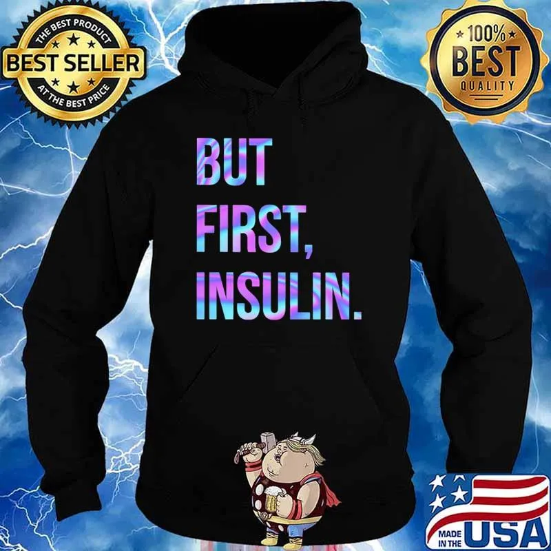 But First Insulin Hologram Shirt Hoodie