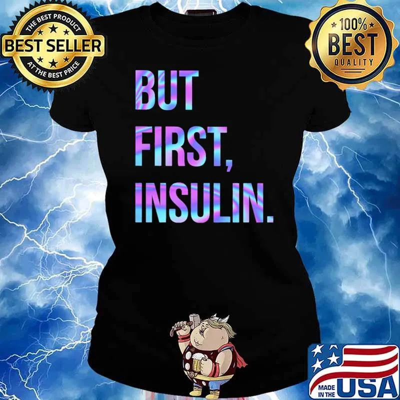 But First Insulin Hologram Shirt Ladies tee