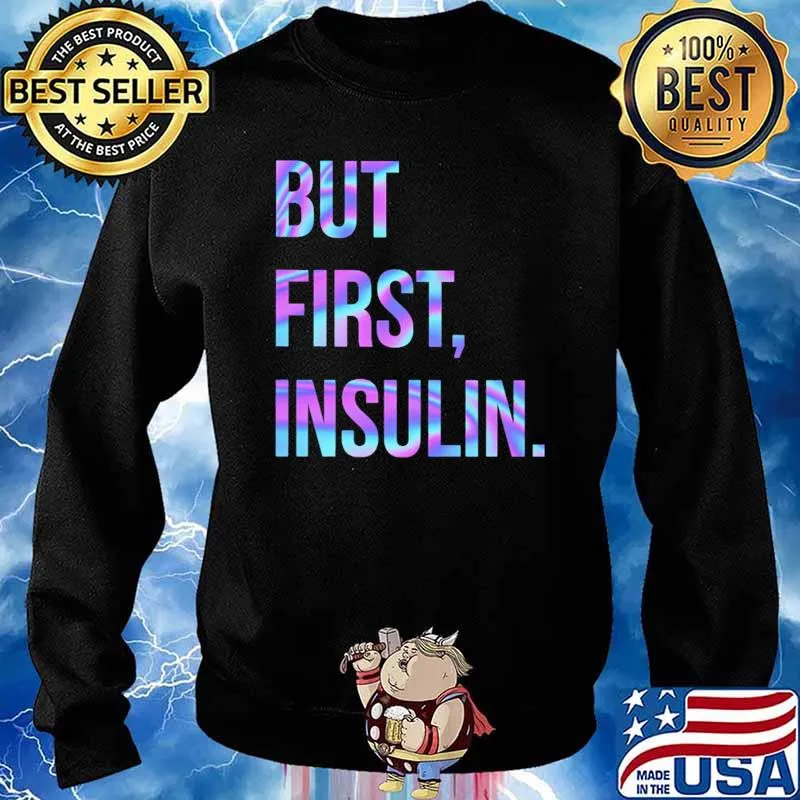 But First Insulin Hologram Shirt Sweater