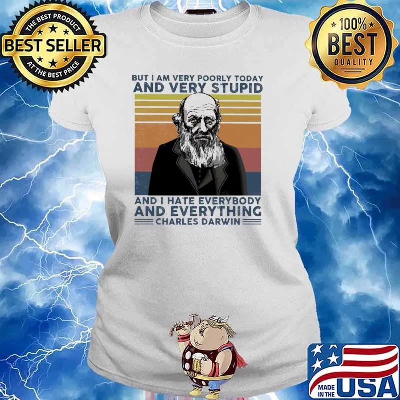 But I Am Very Poorly Today And Very Stupid And I Hate Everybody And Everything Charles Darwin Vintage Shirt Ladies tee