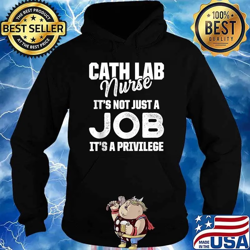 Cath Lab Nurse It's Not Just A Job It's A Privilege T-Shirt Hoodie