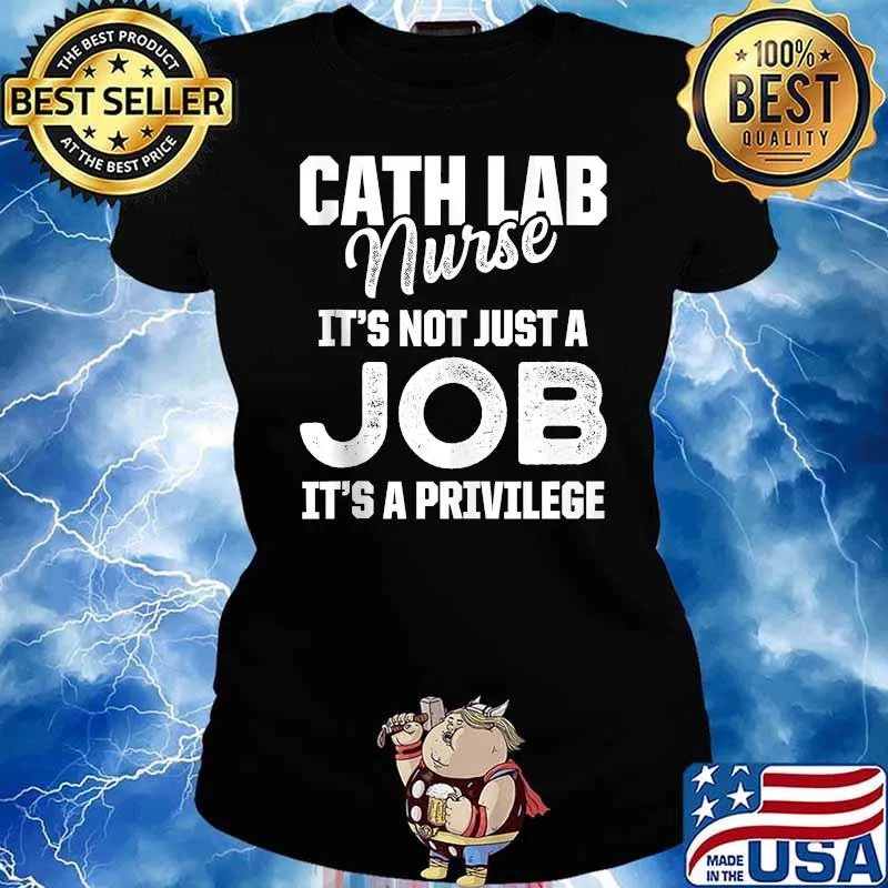 Cath Lab Nurse It's Not Just A Job It's A Privilege T-Shirt Ladies tee