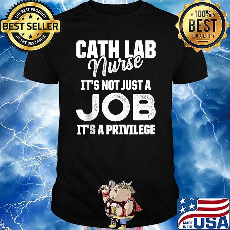 Cath Lab Nurse It's Not Just A Job It's A Privilege T-Shirt