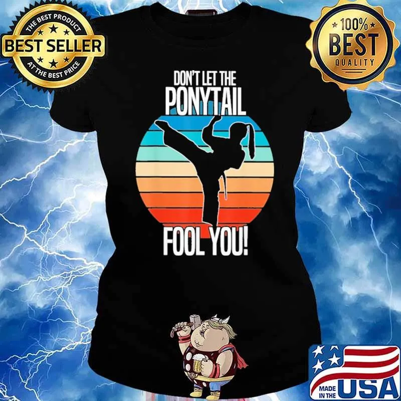 Don't Let The Ponytail Fool You Karate Vintage Shirt Ladies tee