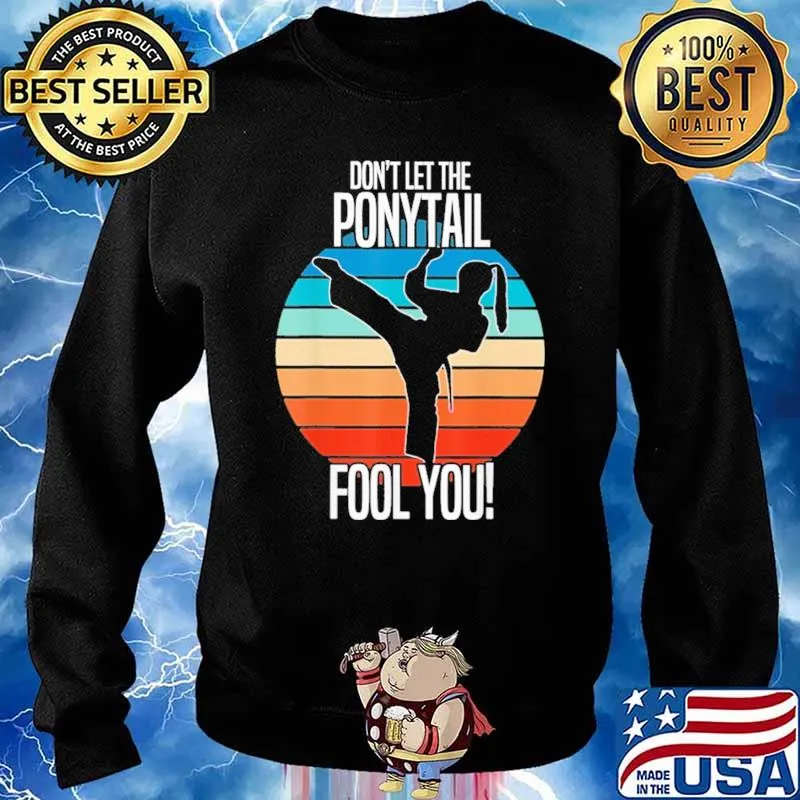 Don't Let The Ponytail Fool You Karate Vintage Shirt Sweater