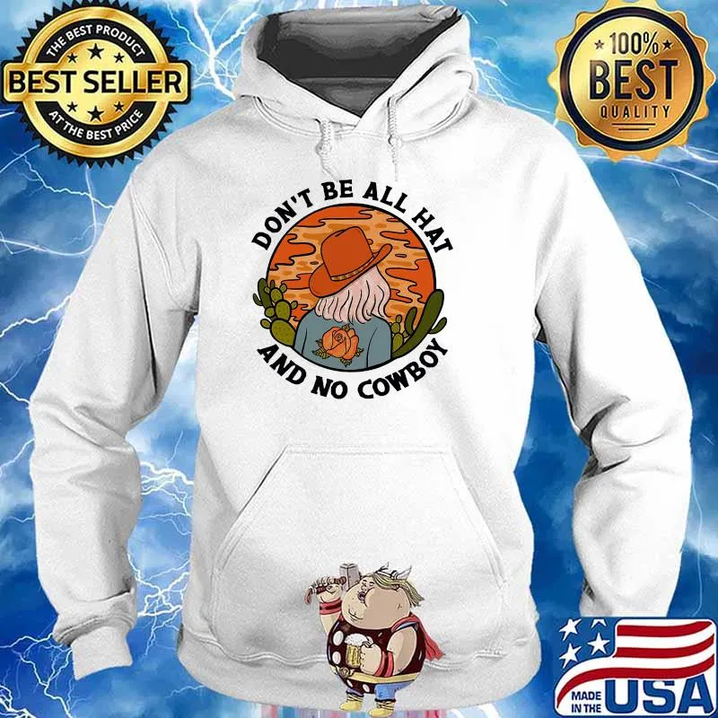 Dont be all hat and no cowboy s Hoodie