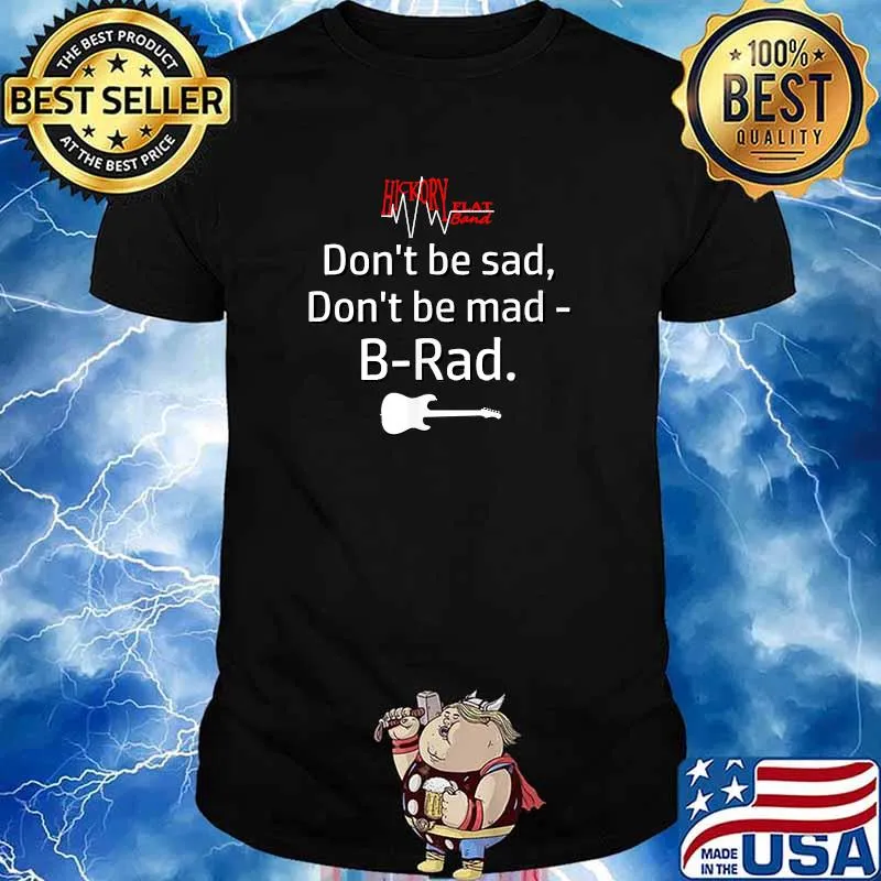 Dont be cad dont be mad Hickory Flat Band B-Rad T-Shirt