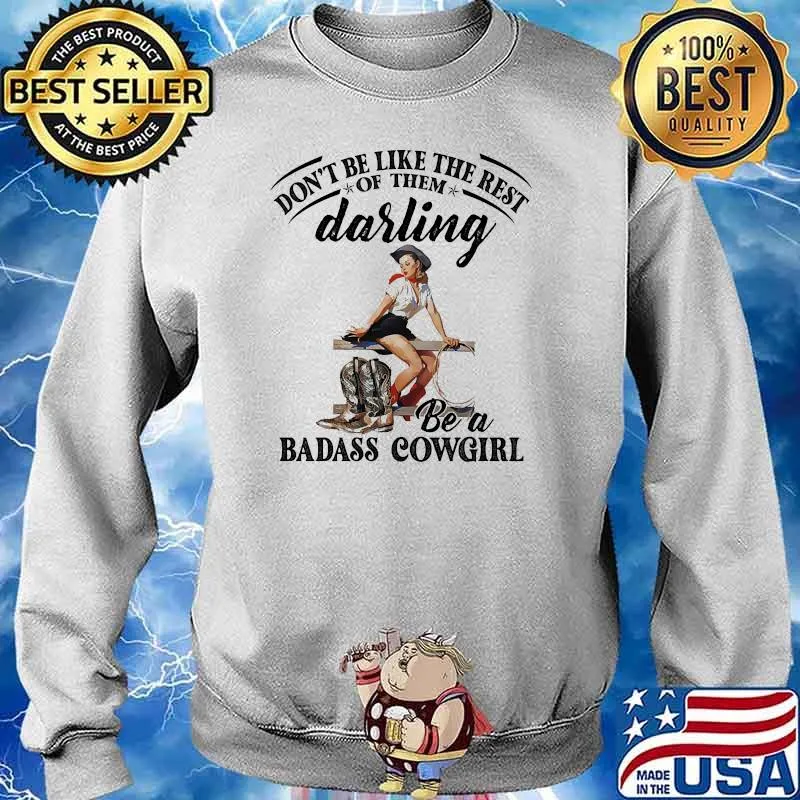 DOnt be like the rest of them darling badass cowgirl s Sweater